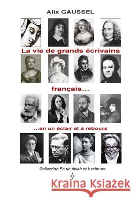 La vie de grands écrivains français... en un éclair et à rebours Gaussel, Alix 9782954299709
