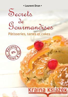 Secrets de gourmandises: Recettes de patisseries sans gluten ni lait Dran, Laurent 9782954526508