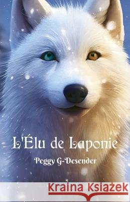 L'Elu de Laponie Peggy G-Desender 9782954569376 Aequilibre Edition