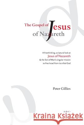 The Gospel of Jesus of Nazareth Peter Gillies 9782954635231