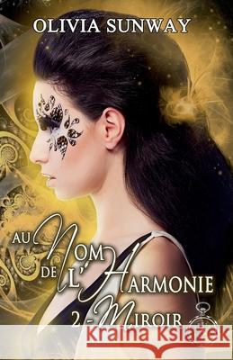 Au Nom de l'Harmonie, tome 2: Miroir: Fantasy urbaine - romance paranormale - bit-lit Sunway, Olivia 9782954692074 Editions Temporelles