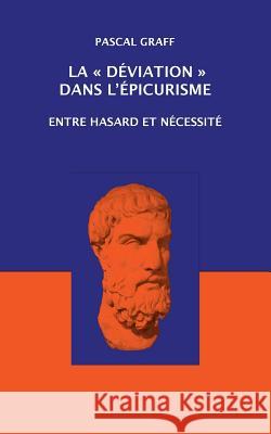 La Déviation dans l'Épicurisme: entre hasard et nécessité Graff, Pascal 9782954745008 Editions Aletheis