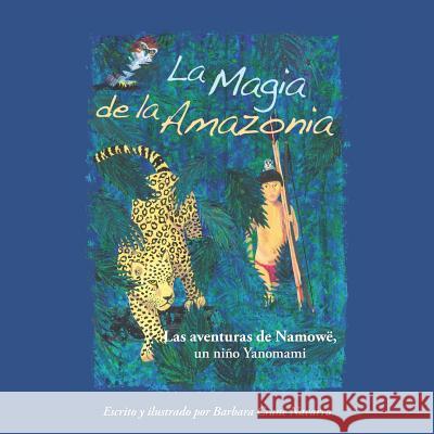 La Magia de la Amazonia: Las Aventuras de Namowë, Un Niño Yanomami King, Peggy Ford-Fyffe 9782954746142