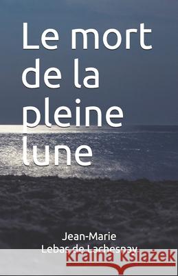 Le mort de la pleine lune Lebas De Lachesnay, Jean-Marie 9782954837017 Editions Mambolo