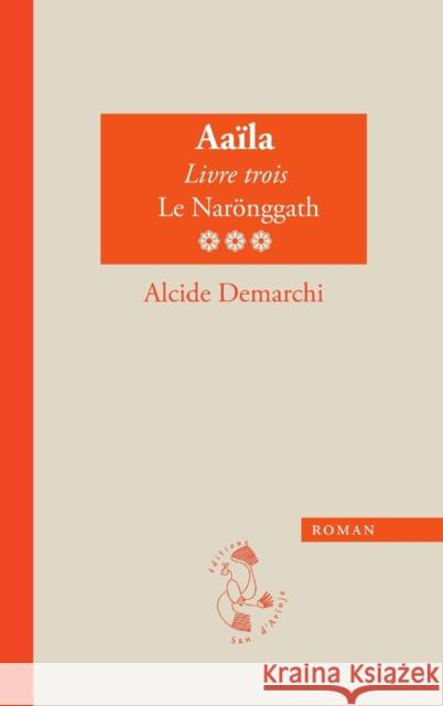 Aaïla, livre trois, Le Narönggath Demarchi, Alcide 9782954862354 San D'Arinje