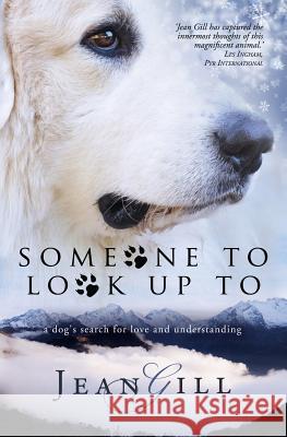 Someone To Look Up To: a dog's search for love and understanding Gill, Jean 9782955010167 13th Sign