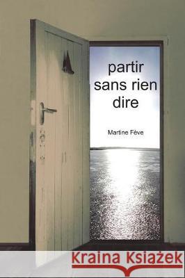 Partir Sans Rien Dire Martine Feve 9782955122501 Martine Feve