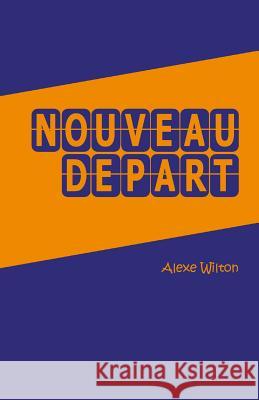 Nouveau depart Wilton, Alexe 9782955323229 Alexe Wilton