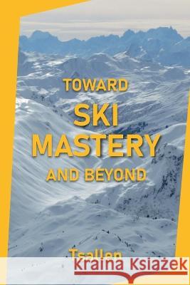 Toward Ski Mastery and Beyond Skiers Tsallen 9782955357927 Olivier Couvreur