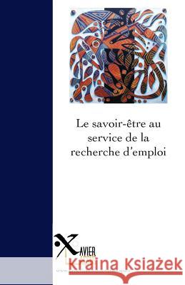 Le savoir-être au service de la recherche d'emploi Lassus, Xavier 9782955424001 Xavier Lassus