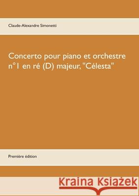 Concerto pour piano et orchestre n°1 en ré (D) majeur, Célesta Simonetti, Claude-Alexandre 9782955452189