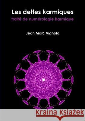 Les dettes karmiques, trait? de num?rologie karmique Jean Marc Vignolo 9782955506479 Jean Marc Vignolo