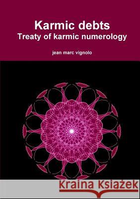 Karmic debts Treaty of karmic numerology Jean Marc Vignolo 9782955506493 Jean Marc Vignolo