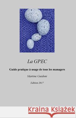 La GPEC: Guide pratique et méthodologie simple à usage de tous les managers Guidoni, Martine 9782955612125