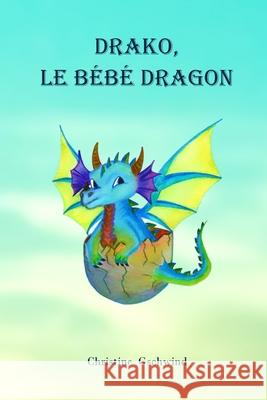 Drako, le bébé dragon Christine Gschwind 9782955680537