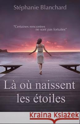 Là où naissent les étoiles Blanchard, Stephanie 9782955710104