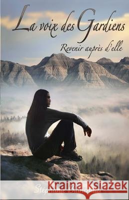 La voix des gardiens: Revenir aupres d'elle Blanchard, Stephanie 9782955710111