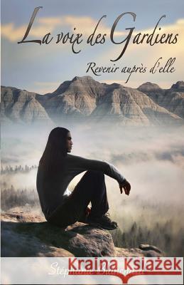 La voix des gardiens: Revenir aupres d'elle Blanchard, Stephanie 9782955710111 Stephanie Blanchard