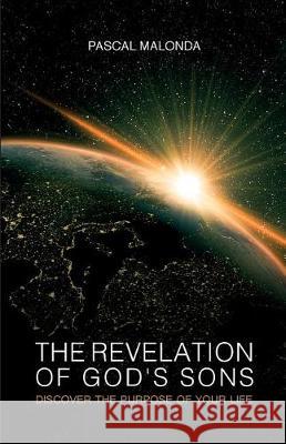 The revelation of God's sons - Discover the purpose of your life Malonda, Pascal 9782955765647