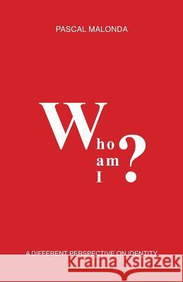 Who Am I?: A Different Perspective on Identity Pascal Malonda 9782955765685