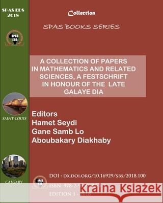 A Collection of Papers in Mathematics and Related Sciences: A Festschrift in Honour of the Late Galaye Dia Gane Samb Lo Galaye Dia Hamet Seydi 9782955918302 Project Euclid