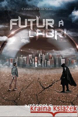 Futur a l'abri: Integrale Charlotte Benoit   9782955952351 Afnil