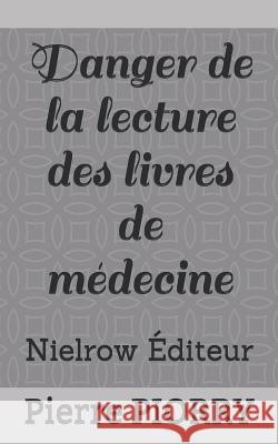 Danger de la Lecture Des Livres de Médecine Nielrow 9782955961995 Unknown