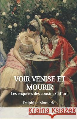 Voir Venise et mourir: Les enquêtes des cousins Clifford Montariol, Delphine 9782955963067