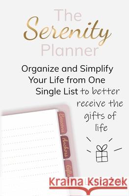 The Serenity Planner: Organize and Simplify Your Life from One Single List to Better Receive the Gifts of Life Lena Oak 9782955986318