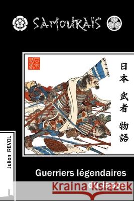 Samouraïs, Guerriers légendaires du Japon Revol, Julien 9782956008637