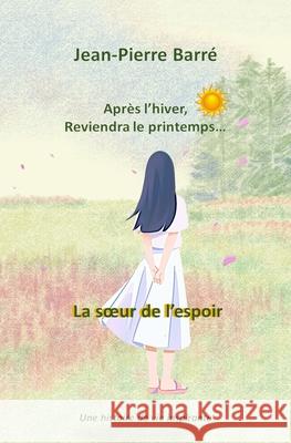 Apr?s l'hiver, reviendra le printemps... Jean-Pierre Barr? 9782956022374