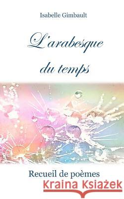 L'Arabesque Du Temps Isabelle Gimbault 9782956027508 I Gimbert-Aumage