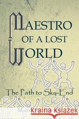 Maestro of a Lost World: On the Path to Sky-End Madeleine Daines Ian Faure 9782956045946 Madeleine Daines