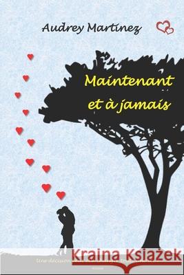 Maintenant et à jamais: une décision peut-elle changer toute une vie? Martinez, Audrey 9782956112143 Martinez Audrey