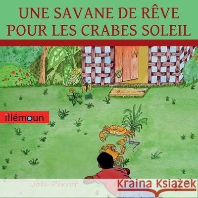 Une Savane de Rêve Pour Les Crabes Soleil Perrot, Joel 9782956237303 Illemoun