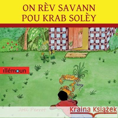 On Rèv Savann Pou Krab Solèy Perrot, Joel 9782956237310 Illemoun