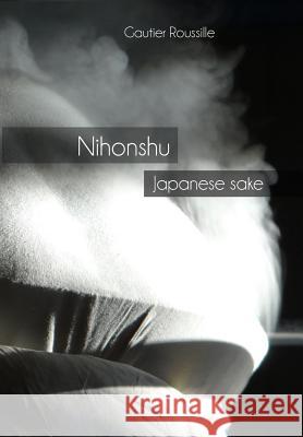 Nihonshu: Japanese sake Roussille, Gautier 9782956289517