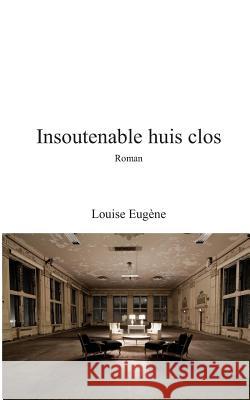 Insoutenable Huis Clos Louise Eugene 9782956320036 Independently Published