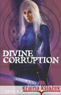 Divine corruption: Déviance Alexandre Rousseau, David Rousseau 9782956405252