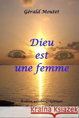 Dieu Est Une Femme Gérald Moutet 9782956430698