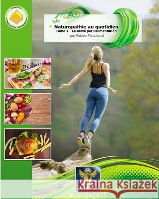 Naturopathie au quotidien: La santé par l'alimentation Marchand, Fabien 9782956440802