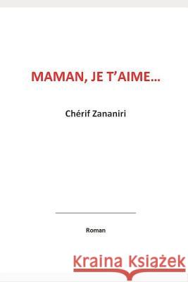 Maman, je t'aime... Zananiri, Cherif 9782956581802