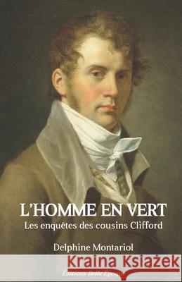 L'homme en vert: Les enquêtes des cousins Clifford Montariol, Delphine 9782956582373 Editions Belle Epoque