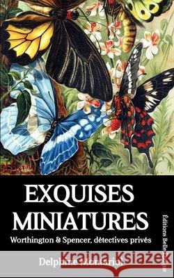 Exquises miniatures: Worthington & Spencer, détectives privés Montariol, Delphine 9782956582380 Editions Belle Epoque