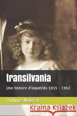 transilvania: Une histoire d'expatriés 1815 - 1952 Malgrat, Philippe 9782956596325