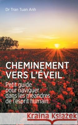 Cheminement vers l'éveil: Petit guide pour naviguer dans les méandres de l'esprit humain Tran, Tuan Anh 9782956624134