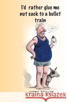 I'd rather glue me nut sack to a bullet train Hettie Ashwin 9782956686804 Afnil / ISBN France