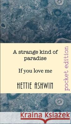 A strange kind of paradise: If you love me Hettie Ashwin 9782956686835