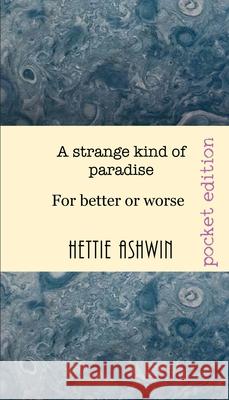 A Strange kind of Paradise: For better or Worse Hettie Ashwin 9782956686866 Slipperygrip Publishing