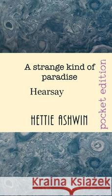 A Strange Kind of Paradise.: Hearsay Hettie Ashwin 9782956686873